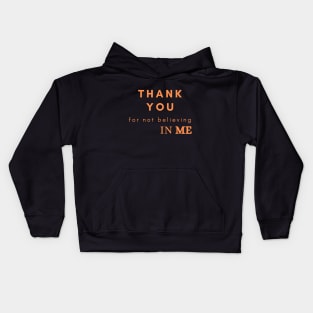 Thank you for not believing in me Kids Hoodie